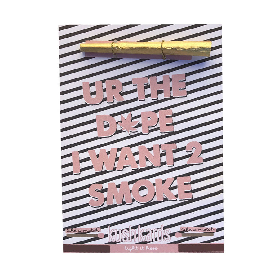 kushkards ur the dope want to smoke